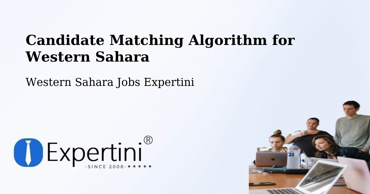 Candidate Matching Algorithm Overview – Western Sahara - Western Sahara Jobs Expertini